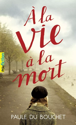 À la vie à la mort - Paule Du Bouchet - GALLIMARD JEUNE