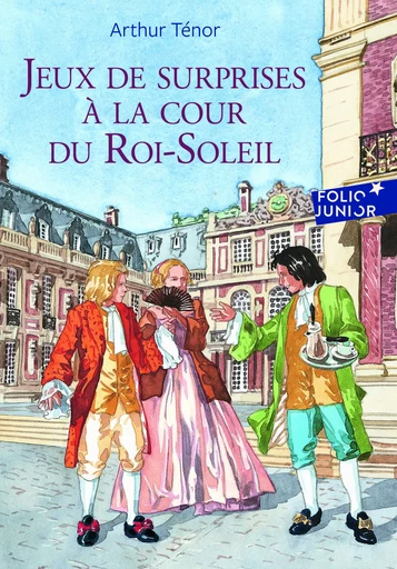 Jeux de surprises à la cour du Roi-Soleil - Arthur Ténor - GALLIMARD JEUNE