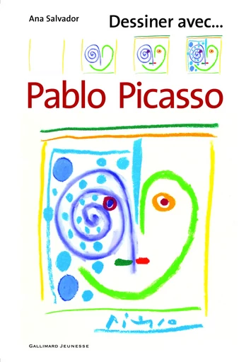 Dessiner avec... Pablo Picasso - Ana Salvador - GALLIMARD JEUNE