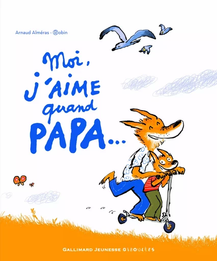 Moi j'aime quand papa... - Arnaud Alméras - GALL JEUN GIBOU