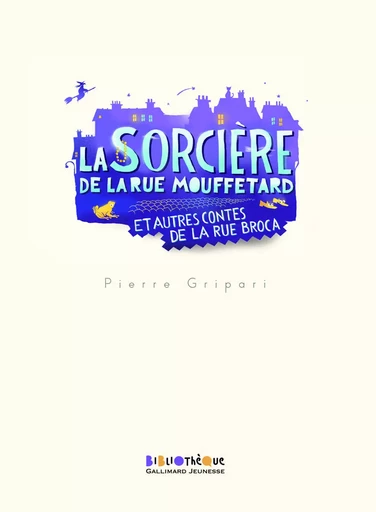 La sorcière de la rue Mouffetard et autres contes de la rue Broca - Pierre Gripari - GALLIMARD JEUNE