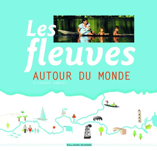 Les fleuves autour du monde - Élisabeth COMBRES - GALLIMARD JEUNE