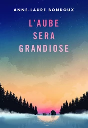 L'aube sera grandiose