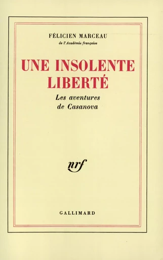 Une insolente liberté - Félicien Marceau - GALLIMARD