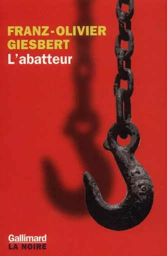 L'abatteur - Franz-Olivier Giesbert - GALLIMARD