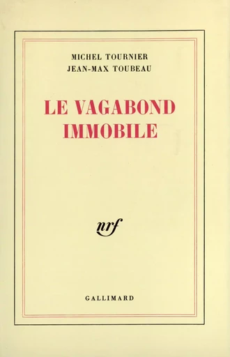 Le vagabond immobile - Jean-Max Toubeau, Michel Tournier - GALLIMARD