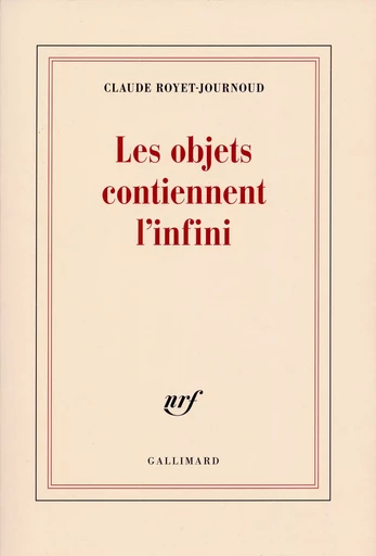 Les objets contiennent l'infini - Claude Royet-Journoud - GALLIMARD