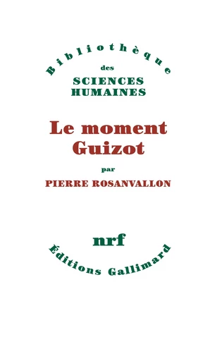 Le moment Guizot - Pierre Rosanvallon - GALLIMARD