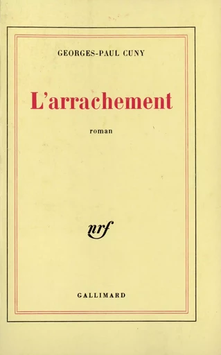 L'arrachement - Georges-Paul Cuny - GALLIMARD