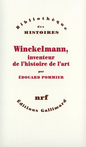 Winckelmann, inventeur de l'histoire de l'art - Edouard Pommier - GALLIMARD