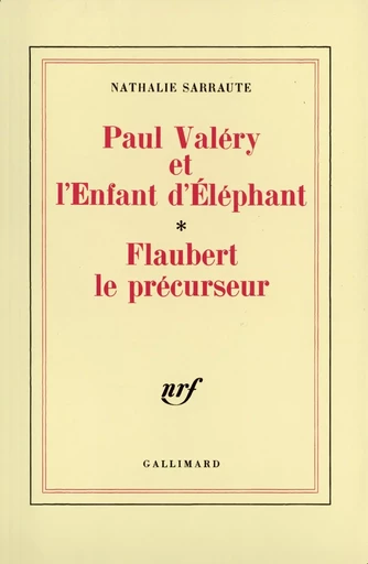 Paul Valéry et l'Enfant d'Éléphant - Flaubert le précurseur - Nathalie Sarraute - GALLIMARD