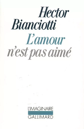 L'amour n'est pas aimé - Hector Bianciotti - GALLIMARD