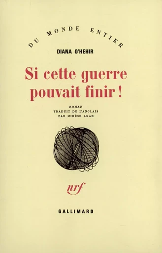 Si cette guerre pouvait finir ! - Diana O'Hehir - GALLIMARD