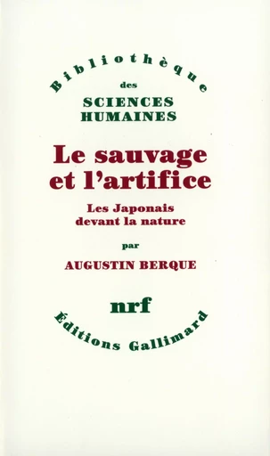 Le sauvage et l'artifice - Augustin Berque - GALLIMARD