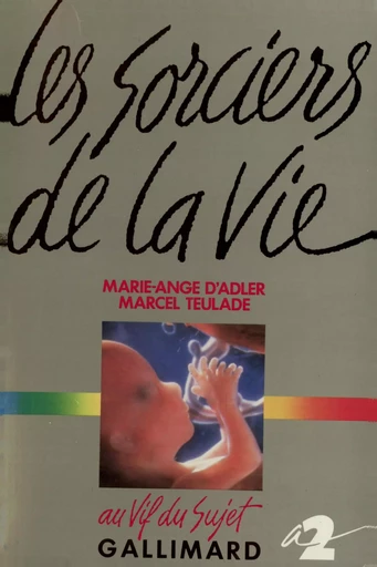 Les sorciers de la vie - Marcel Teulade, Marie-Ange d' Adler - GALLIMARD