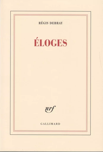 Éloges - Régis Debray - GALLIMARD