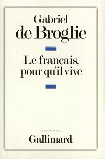 Le français, pour qu'il vive - Gabriel deBroglie - GALLIMARD