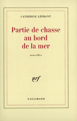 Partie de chasse au bord de la mer - Catherine Lépront - GALLIMARD