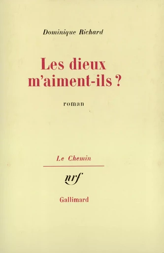 Les dieux m'aiment-ils ? - Dominique Richard - GALLIMARD