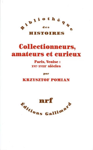 Collectionneurs, amateurs et curieux - Krzysztof Pomian - GALLIMARD