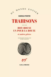 Trahisons / Hot-house /Un Pour la route et autres pièces