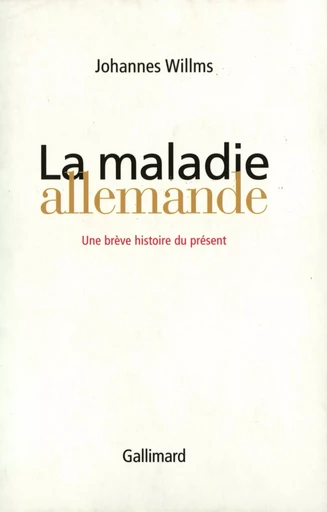 La maladie allemande - Johannes Willms - GALLIMARD