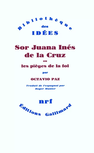 Sor Juana Inés de la Cruz ou Les pièges de la foi - Octavio Paz - GALLIMARD