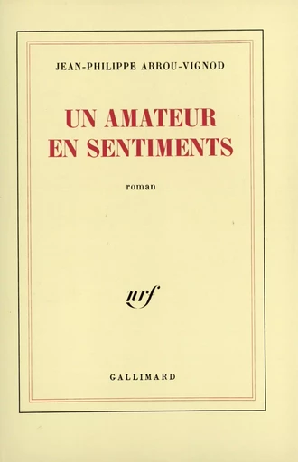 Un amateur en sentiments - Jean-Philippe Arrou-Vignod - GALLIMARD