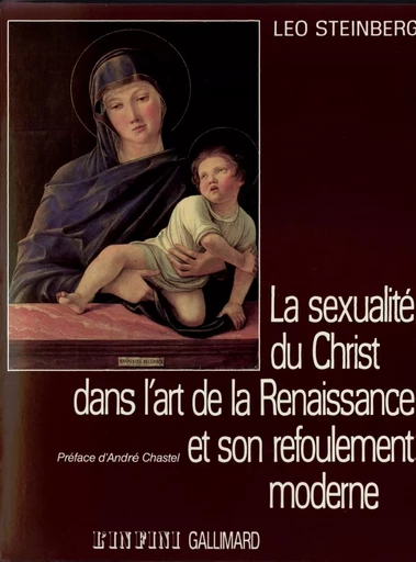 La sexualité du Christ dans l'art de la Renaissance et son refoulement moderne - Leo Steinberg - GALLIMARD