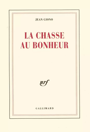 La chasse au bonheur - Jean Giono - GALLIMARD