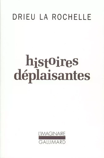 Histoires déplaisantes - Pierre Drieu La Rochelle - GALLIMARD