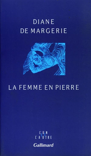 La Femme en pierre - Diane de Margerie - GALLIMARD