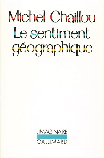 Le sentiment géographique - Michel Chaillou - GALLIMARD