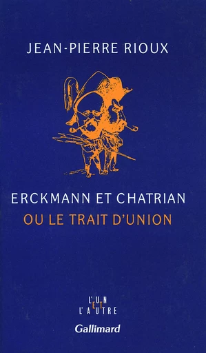 Erckmann et Chatrian ou Le trait d'union - Jean-Pierre Rioux - GALLIMARD