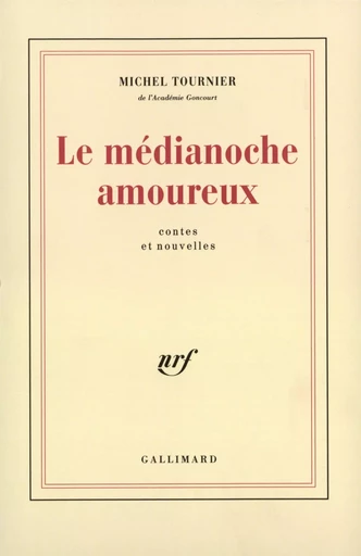 Le Médianoche amoureux - Michel Tournier - GALLIMARD