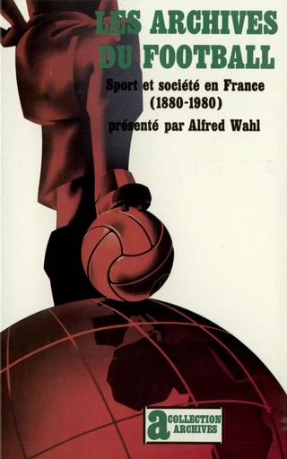 Les archives du football - Alfred Wahl - GALLIMARD