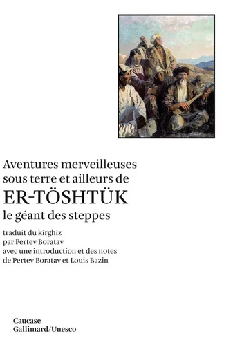 Aventures merveilleuses sous terre et ailleurs de Er-Töshtük le géant des steppes -  Anonymes - GALLIMARD