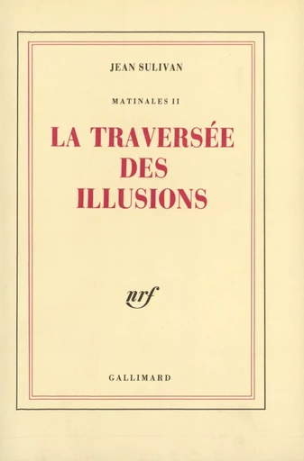 La traversée des illusions - Jean Sulivan - GALLIMARD