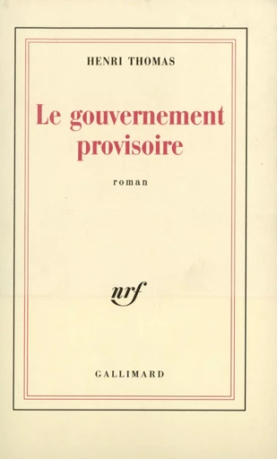 Le gouvernement provisoire - Henri Thomas - GALLIMARD