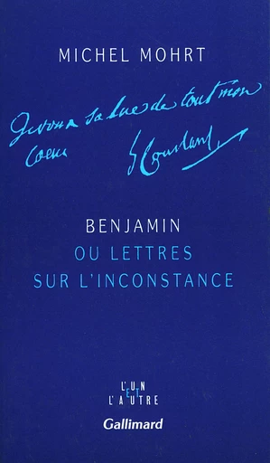 Benjamin ou Lettres sur l'inconstance - Michel Mohrt - GALLIMARD