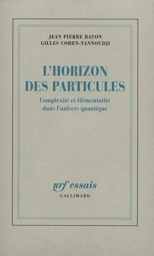 L'Horizon des particules - Gilles Cohen-Tannoudji, Jean Pierre Baton - GALLIMARD