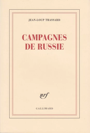 Campagnes de Russie - Jean-Loup Trassard - GALLIMARD