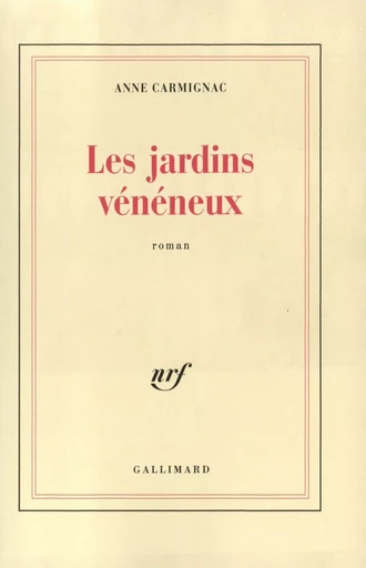 Les Jardins vénéneux - Anne Carmignac - GALLIMARD