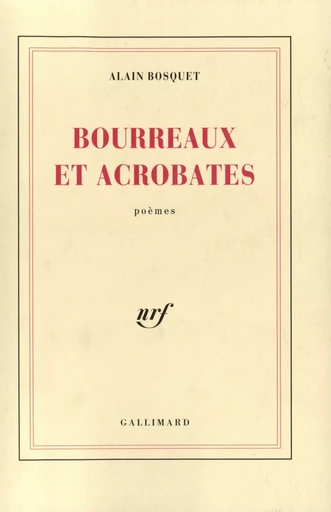 Bourreaux et acrobates - ALAIN BOSQUET - GALLIMARD