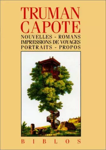 Nouvelles - Romans - Impressions de voyages - Portraits - Propos - Truman Capote - GALLIMARD