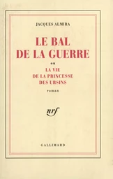 Le Bal de la guerre ou La vie de la princesse des Ursins