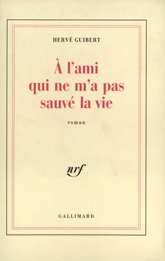 À l'ami qui ne m'a pas sauvé la vie - Hervé Guibert - GALLIMARD