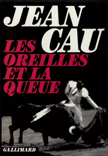 Les Oreilles et la queue - Jean Cau - GALLIMARD