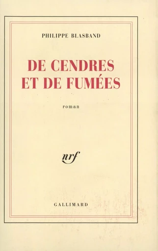 De Cendres et de Fumées - Philippe Blasband - GALLIMARD