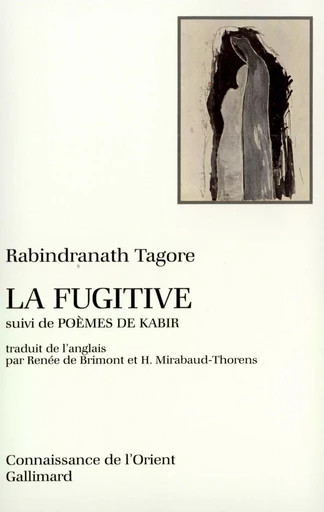 La Fugitive/Poèmes de Kabir - Rabindranath Tagore - GALLIMARD